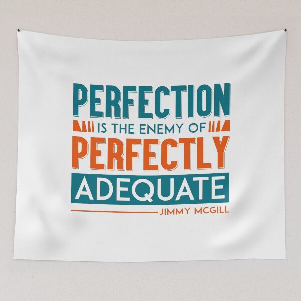 Item preview, Better Call Saul, Quote, Perfection is the enemy of Perfectly Adequate designed and sold by graphic-genie.