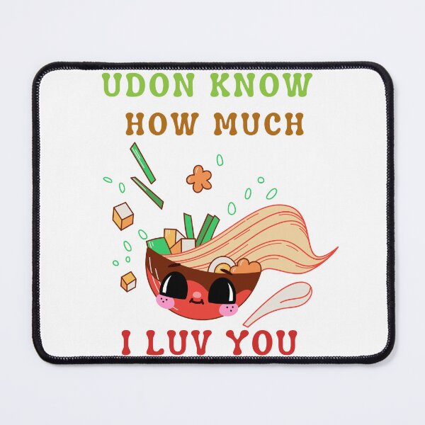 Item preview, UDON know how much i love you designed and sold by Avalinn.