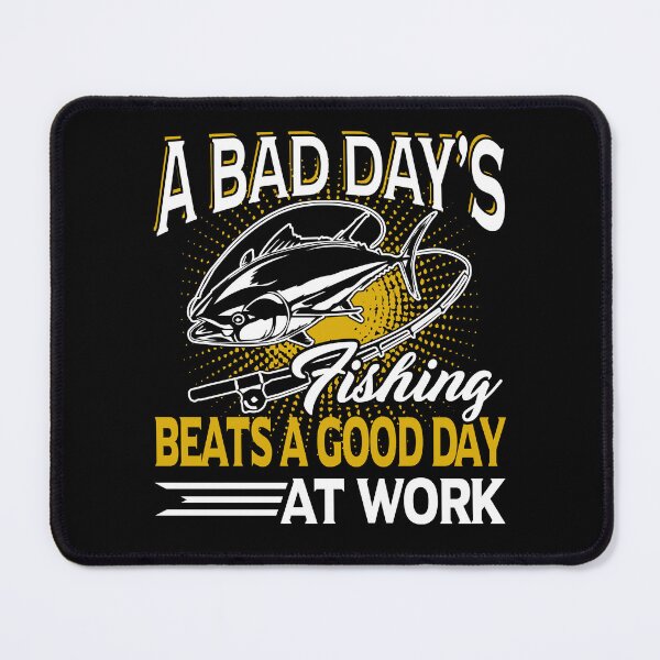 Item preview, A Bad Day's Fishing Beats A Good Day At Work designed and sold by UnknownArtistt.