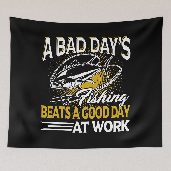 Item preview, A Bad Day's Fishing Beats A Good Day At Work designed and sold by UnknownArtistt.
