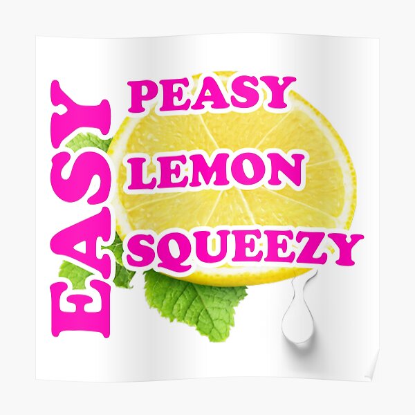 Easy Peasy Lemon Squeezy Poster For Sale By Rupakmohanty71 Redbubble