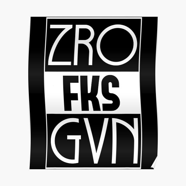 Zero Fucks Given Zro Fks Gvn Sarcastic Dont Give A Fuck Poster For Sale By Nulanetu Redbubble