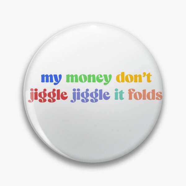 Item preview, My Money Don't Jiggle Jiggle it Folds Tiktok Meme designed and sold by shezzastardis.