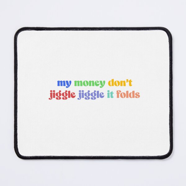 Item preview, My Money Don't Jiggle Jiggle it Folds Tiktok Meme designed and sold by shezzastardis.