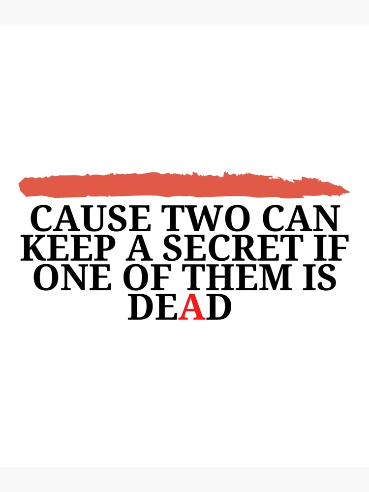 "Cause Two Can Keep A Secret Premium" Poster for Sale by Relentles