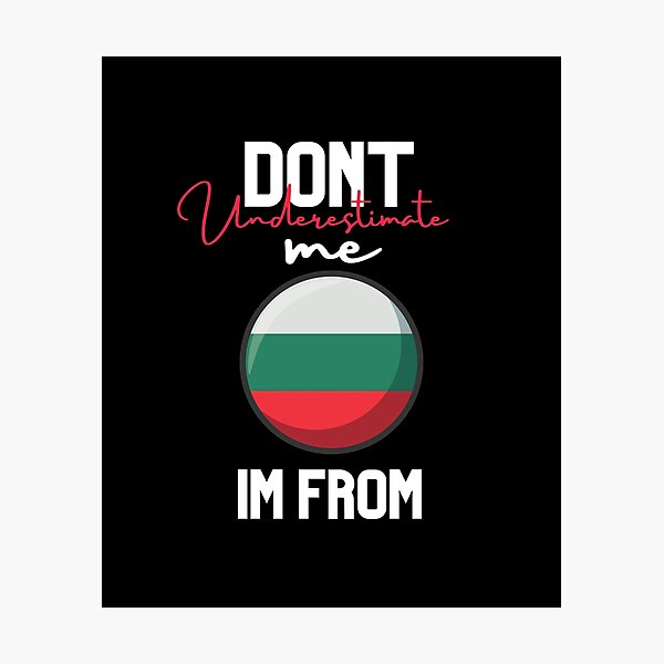 Item preview, Bulgaria Flag,dont underestimate me i'm from Bulgaria,im from Bulgaria designed and sold by behappysiempre.