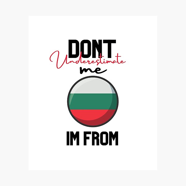 Item preview, Bulgaria Flag,dont underestimate me i'm from Bulgaria,im from Bulgaria designed and sold by behappysiempre.