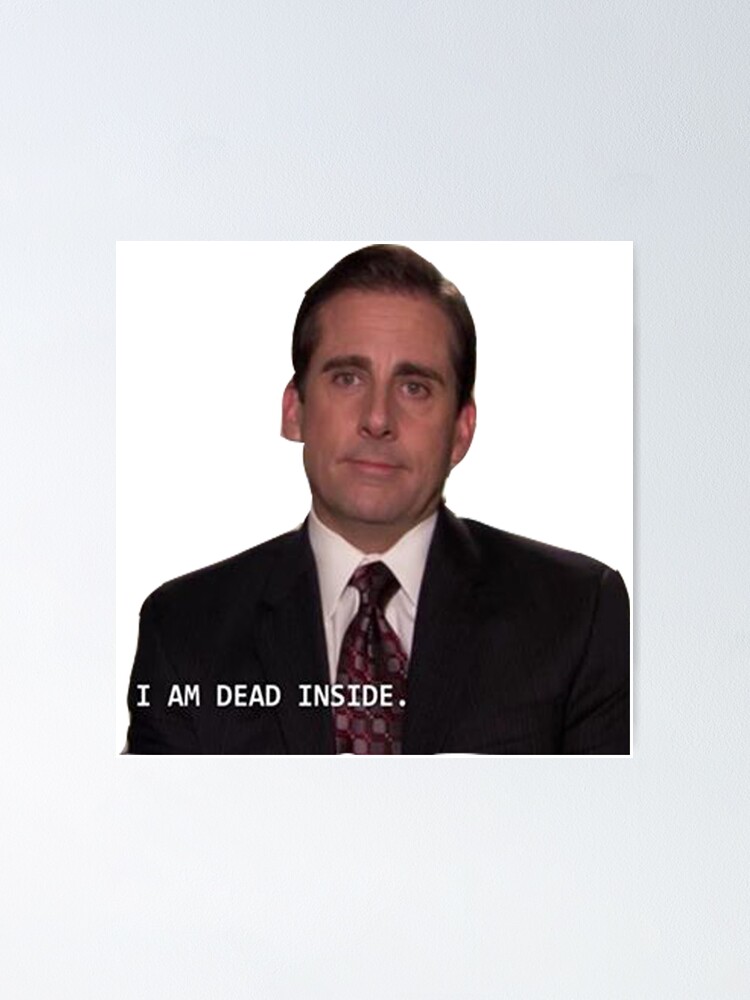 Michael Scott - I am Dead Inside Michael Scott - I am Dead Inside