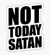 NOT TODAY SATAN Sticker