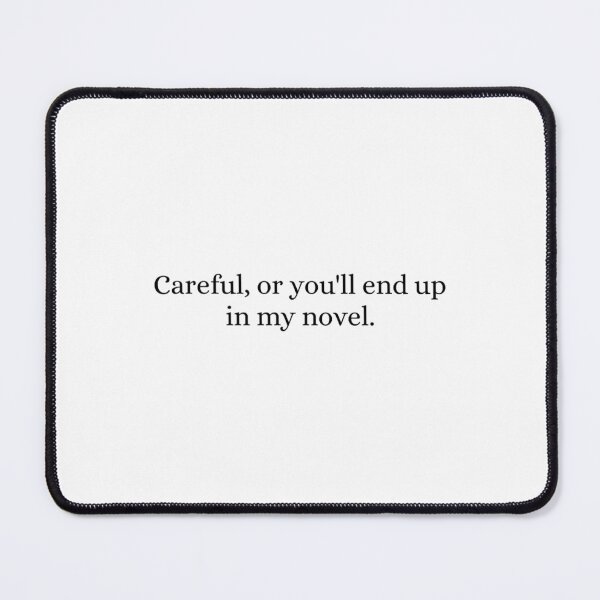 Item preview, Careful Or You'll End Up In My Novel Classic designed and sold by QentyPron.