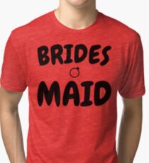 Bride Maid Tee Shirt - Bridesmaid Gifts Shirts Tri-blend T-Shirt