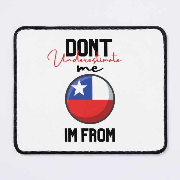 Item preview, chilie Flag,dont underestimate me i'm from chilie,im from chilie designed and sold by behappysiempre.