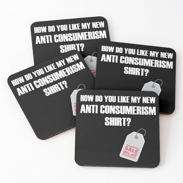 Item preview, How do you like my new Anti Consumerism Shirt? Buy This Anti-Consumerism Merchandise designed and sold by Cavemen.