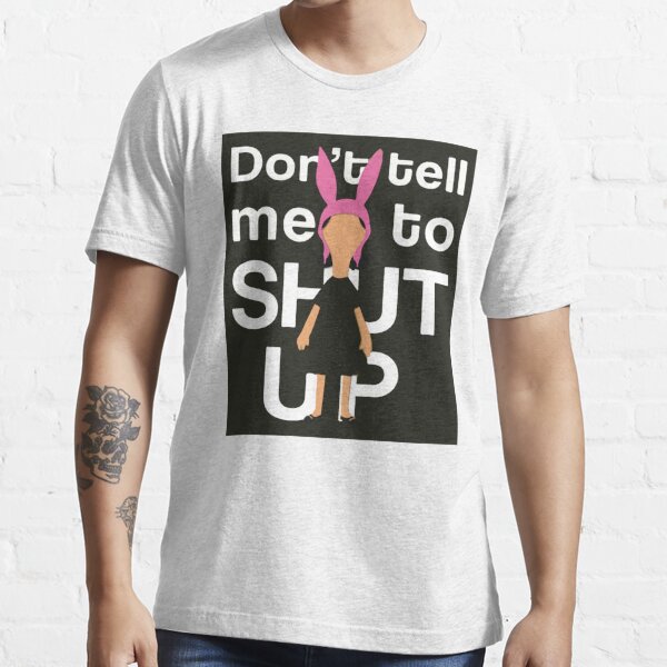 Do Not Tell Me To Shut Up It Me Louis..designer Slim Fit T Shirt