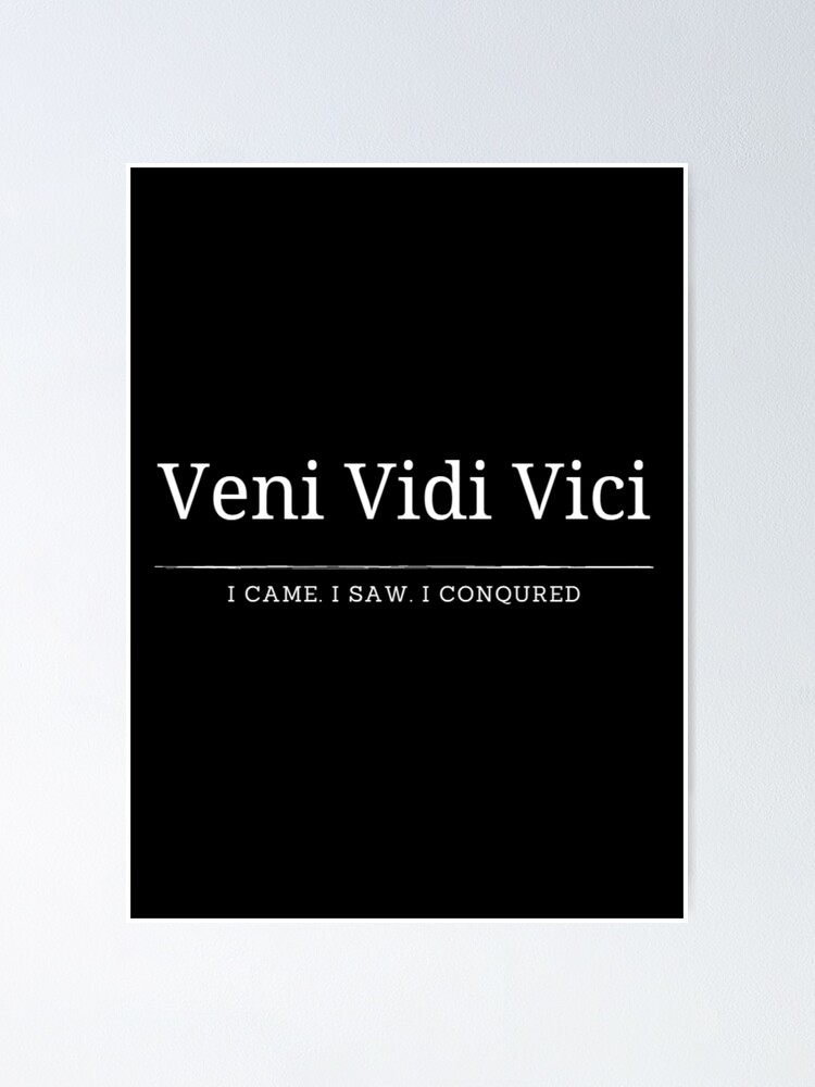 Veni Vidi Vici (I Came I Saw I Conquered) | Poster