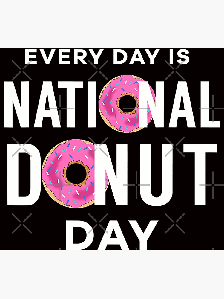 "Every Day is National Donut Day Happy National Donut Day 2022