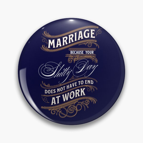 Item preview, Marriage - Because Your Shitty Day Should Not End At Work designed and sold by HappySchnapper.