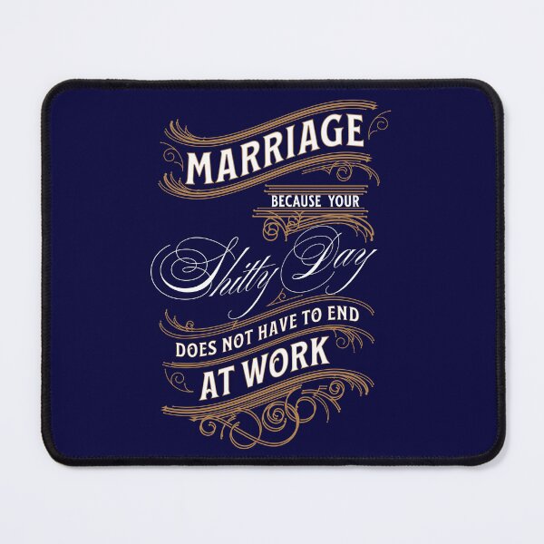 Item preview, Marriage - Because Your Shitty Day Should Not End At Work designed and sold by HappySchnapper.