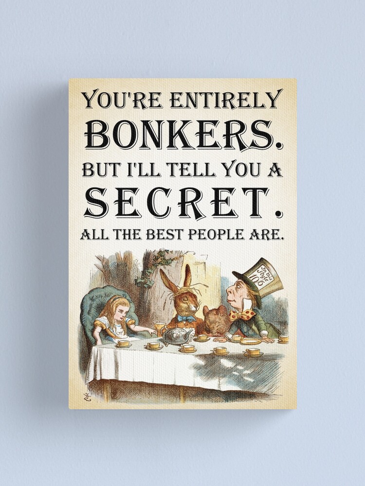Alice In Wonderland Tea Party You Re Entirely Bonkers Quote Canvas Print By Maryedenoa Redbubble
