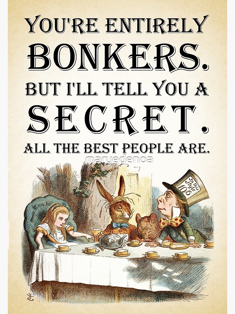  Alice In Wonderland Tea Party You re Entirely Bonkers Quote 