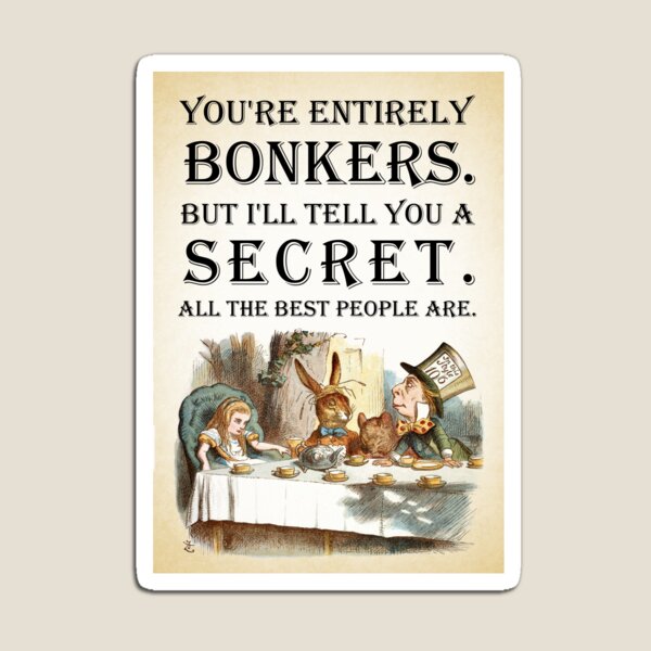 Item preview, Alice In Wonderland - Tea Party - You're Entirely Bonkers - Quote  designed and sold by maryedenoa.