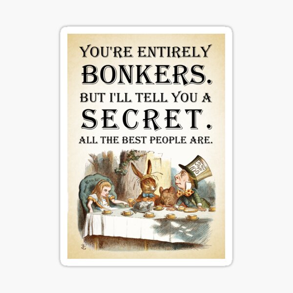 Alice In Wonderland - Tea Party - You're Entirely Bonkers - Quote Sticker