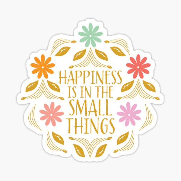 Happiness is in the small things illustrated quote Sticker