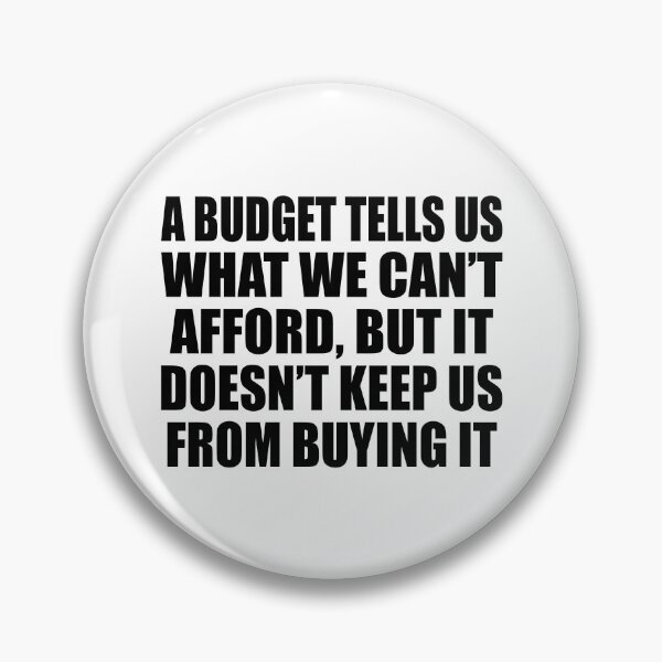 Item preview, A budget tells us what we can’t afford, but it doesn’t keep us from buying it designed and sold by Colorfulandfun.