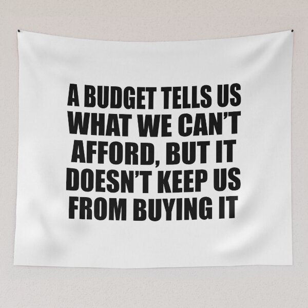 Item preview, A budget tells us what we can’t afford, but it doesn’t keep us from buying it designed and sold by Colorfulandfun.