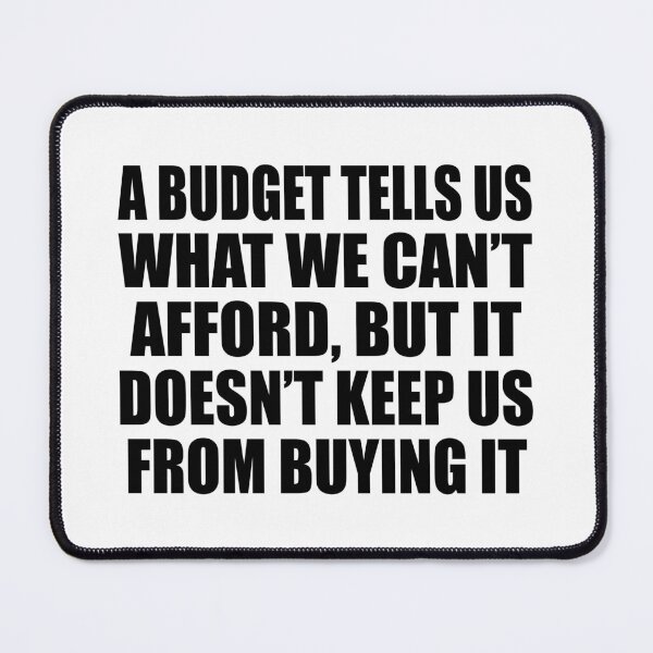 Item preview, A budget tells us what we can’t afford, but it doesn’t keep us from buying it designed and sold by Colorfulandfun.