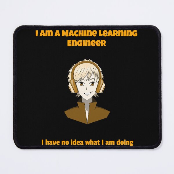 Item preview, I am a Machine Learning Engineer - No Idea What I am Doing designed and sold by deffro.