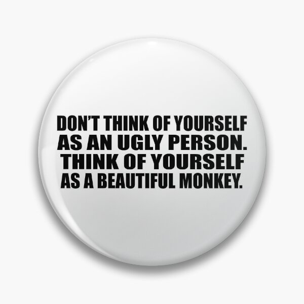 Item preview, Don’t think of yourself as an ugly person. Think of yourself as a beautiful monkey designed and sold by Colorfulandfun.