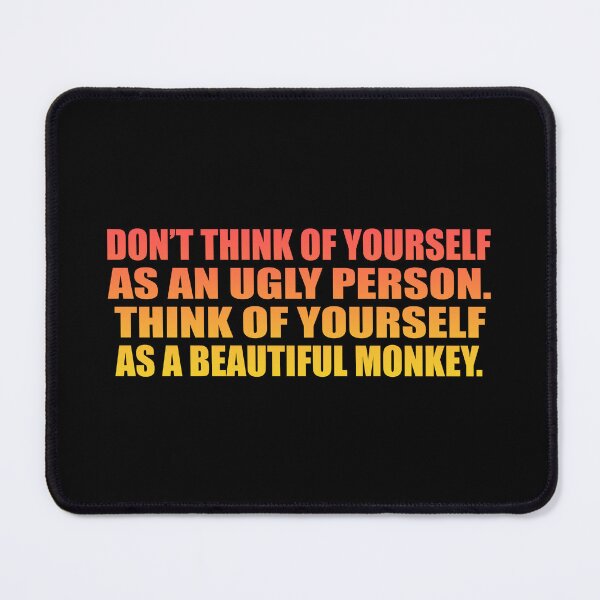 Item preview, Don’t think of yourself as an ugly person. Think of yourself as a beautiful monkey designed and sold by Colorfulandfun.