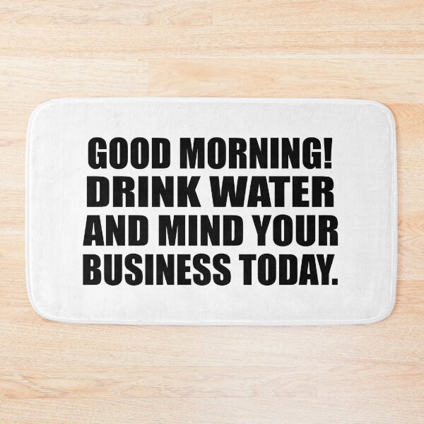 Item preview, Good Morning! Drink water and mind your business today designed and sold by Colorfulandfun.
