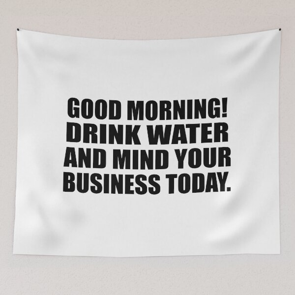 Item preview, Good Morning! Drink water and mind your business today designed and sold by Colorfulandfun.