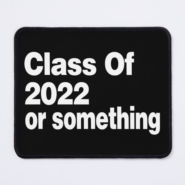 Item preview, Class of 2022 or something (Cool Funny Viral Quote - Hilarious Sayings - Trending Meme) designed and sold by SassyClassyMe.