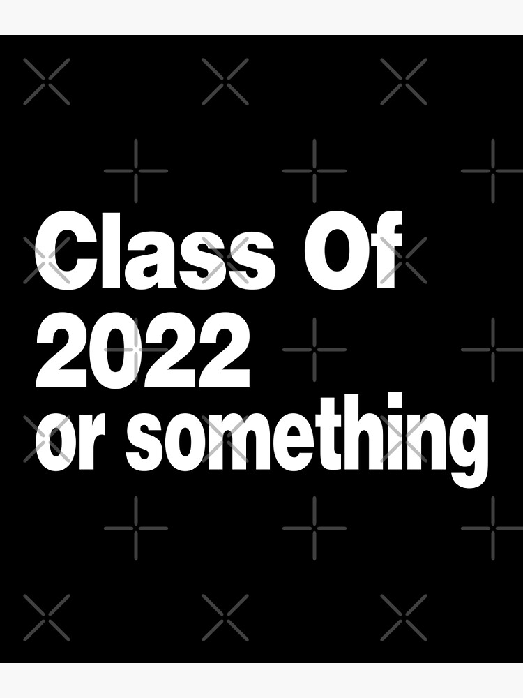 "Class of 2022 or something (Cool Funny Viral Quote Hilarious Sayings