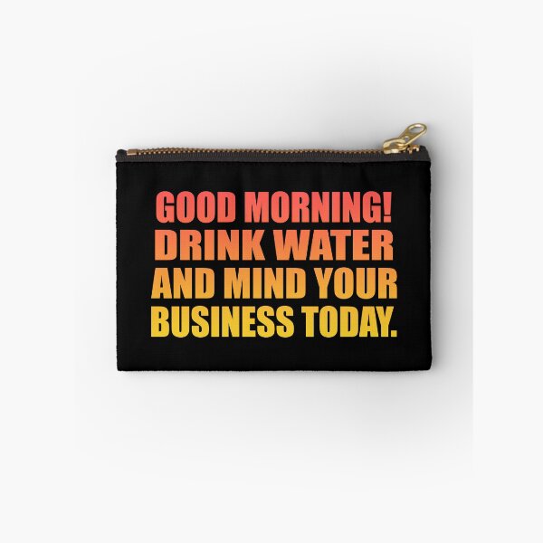 Item preview, Good Morning! Drink water and mind your business today designed and sold by Colorfulandfun.
