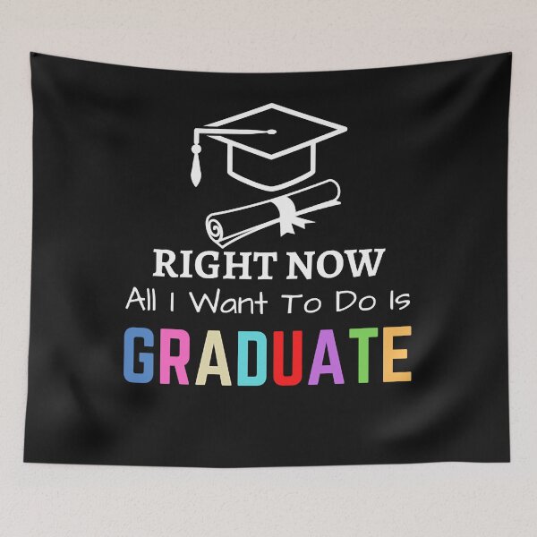 Artikelvorschau, Right Now All I Want To Do Is Graduate - Funny Cool Graduation Design - Graduated entworfen und verkauft von Mitzi12312.
