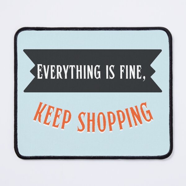 Item preview, Anti Consumerism - Everything Is Fine, Keep Shopping designed and sold by Hic21.