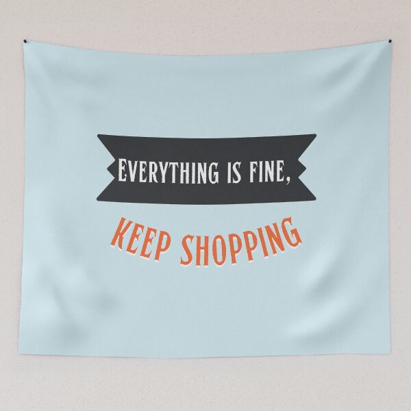Item preview, Anti Consumerism - Everything Is Fine, Keep Shopping designed and sold by Hic21.