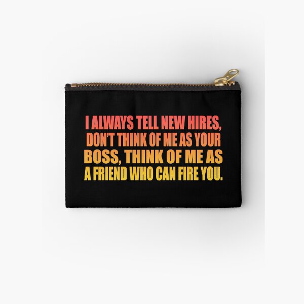 Item preview, I always tell new hires, don’t think of me as your boss, think of me as a friend who can fire you. designed and sold by Colorfulandfun.