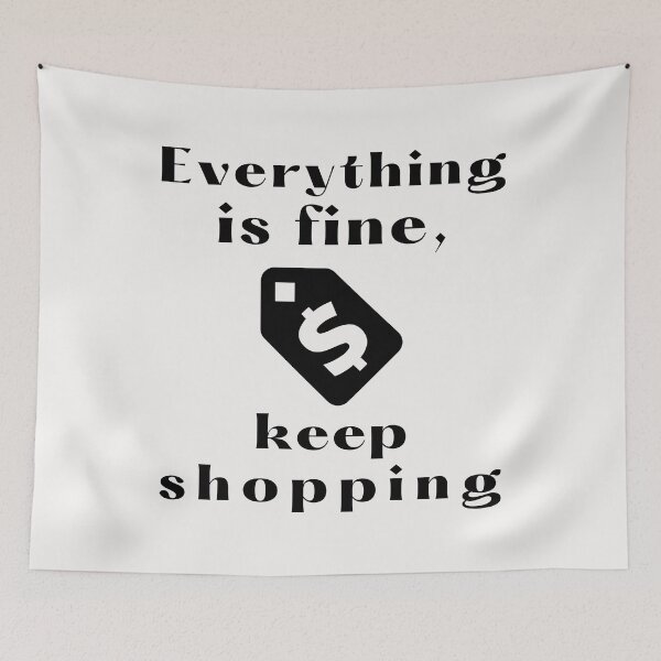 Item preview, Anti Consumerism - Everything Is Fine, Keep Shopping designed and sold by Hic21.