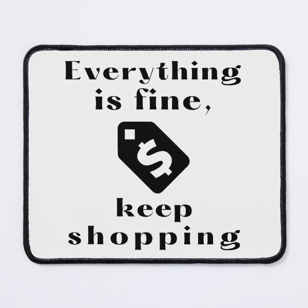 Item preview, Anti Consumerism - Everything Is Fine, Keep Shopping designed and sold by Hic21.
