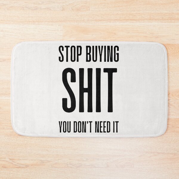 Item preview, Anti Consumerism - Stop Buying Shit You Don't Need It designed and sold by Hic21.
