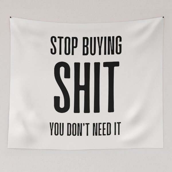 Item preview, Anti Consumerism - Stop Buying Shit You Don't Need It designed and sold by Hic21.