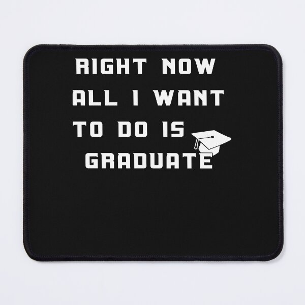 Item preview, Right Now All I Want To Do Is Graduate (8) designed and sold by Mitzi12312.