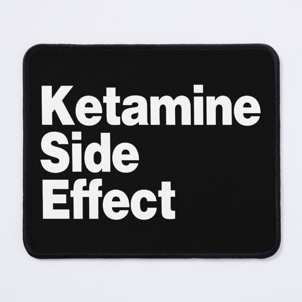 Item preview, Ketamine Side Effect (Cool Funny Viral Quote - Hilarious Sayings - Trending Meme) designed and sold by SassyClassyMe.