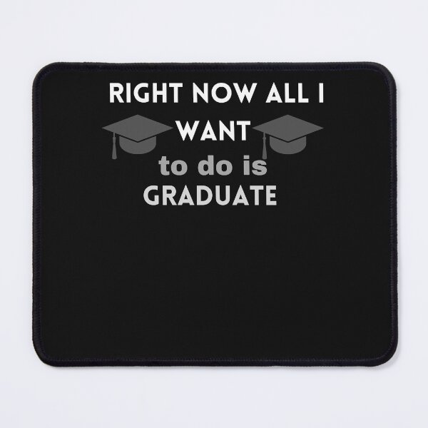 Item preview, right now all i want to do is graduate (10) designed and sold by Mitzi12312.