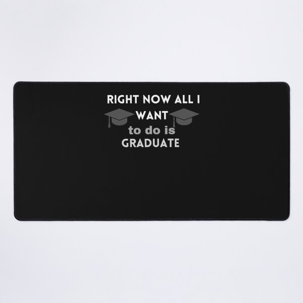 Item preview, right now all i want to do is graduate (10) designed and sold by Mitzi12312.